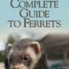 New Complete Guide To Ferrets - James McKay